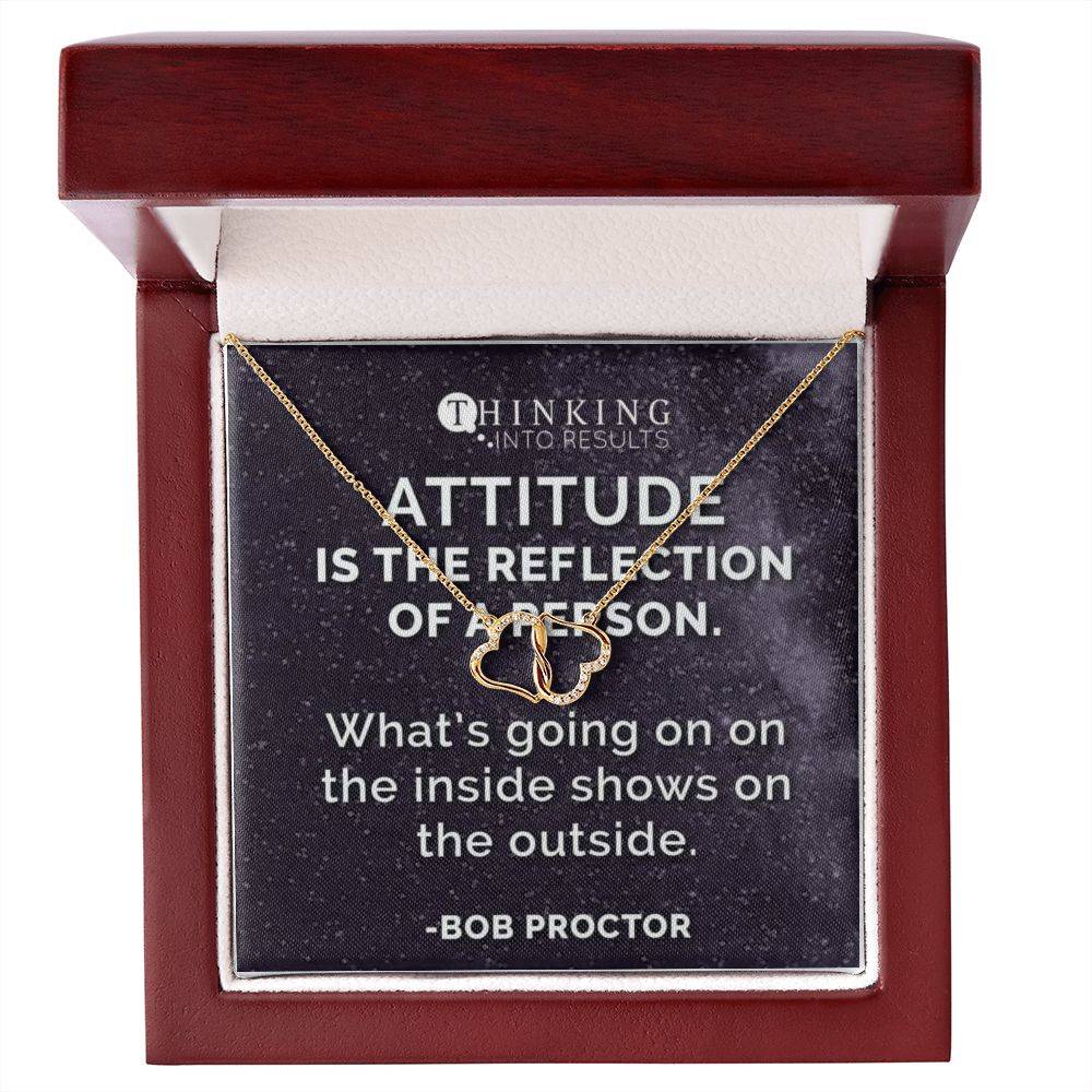 Attitude is the reflection of a person. What's going on the inside shows on the outside. Bob Proctor