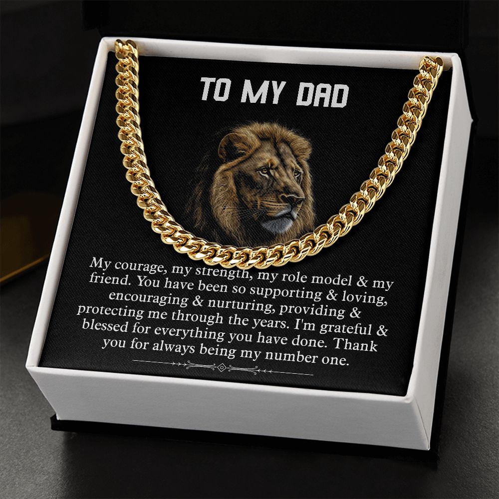 TO MY DAD. My Courage, my strength, my role model & my friend. You have been so supporting & loving, encouraging & nurturing, providing & protecting me through the years. I am grateful & blessed for everything you have done. Thank you for always being my number one.  Cuban chain silver and gold