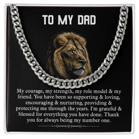 TO MY DAD. My Courage, my strength, my role model & my friend. You have been so supporting & loving, encouraging & nurturing, providing & protecting me through the years. I am grateful & blessed for everything you have done. Thank you for always being my number one.  Cuban chain silver and gold