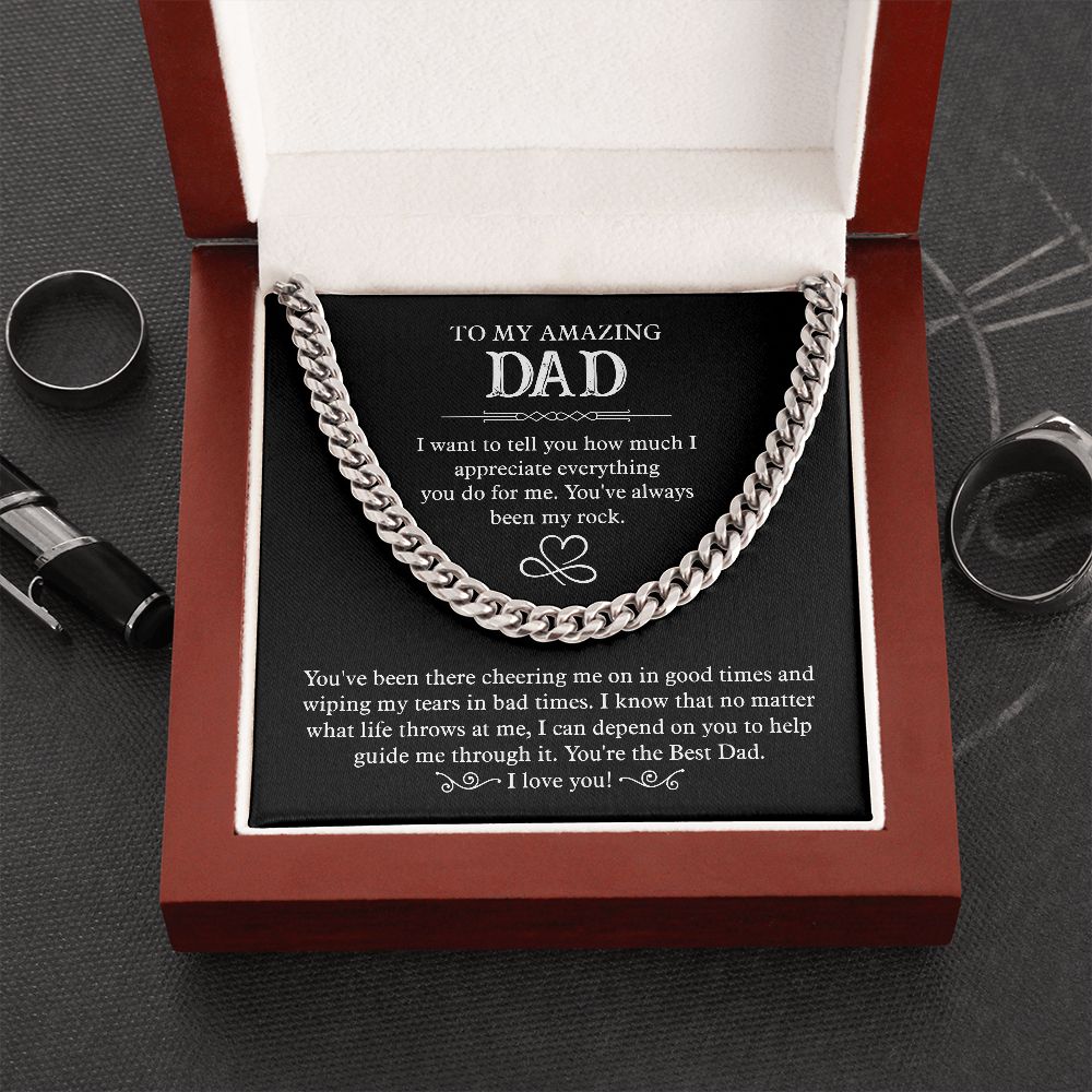 To my amazing Dad. I want to tell you how much I appreciate everything you do for me. You 've always been my rock. You're the Best Dad. I Love You. Gold & Silver Cuban Chain