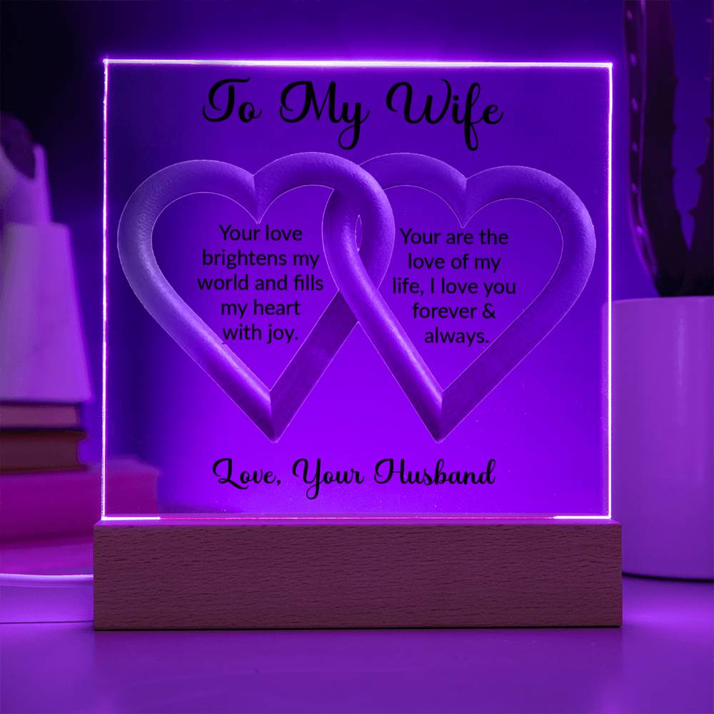 To My Wife. Your love brightens my world and fills my heart with joy. You are the love of my life; I love you forever & always. Love, your husband.  This product is an ideal gift for your wife on important events like anniversaries, birthdays, or for any time when you want to demonstrate your passion and gratitude in an extraordinary manner.
