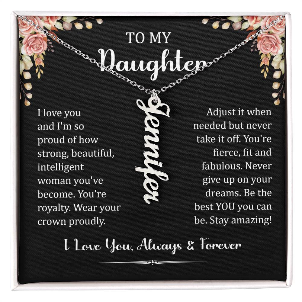 To My Daughter.  I love you and I'm so proud of how strong, beautiful, intelligent woman you've become. You're royalty. Wear your crown proudly. Adjust it when needed but never take it off. You're fierce, fit and fabulous. Never give up on your dreams. Be the best You, you can be. Stay amazing! I Love You. Always & Forever